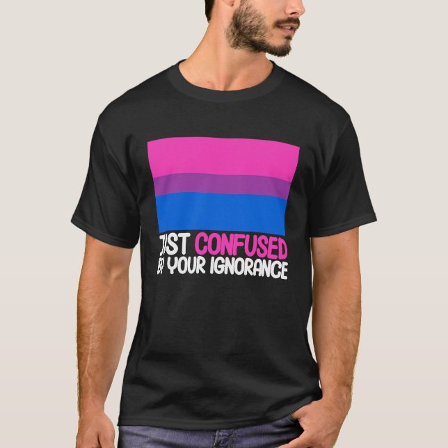 Bisexual Bi Pride Flag Confused By Your Ignorance T-Shirt (Vorderseite)
