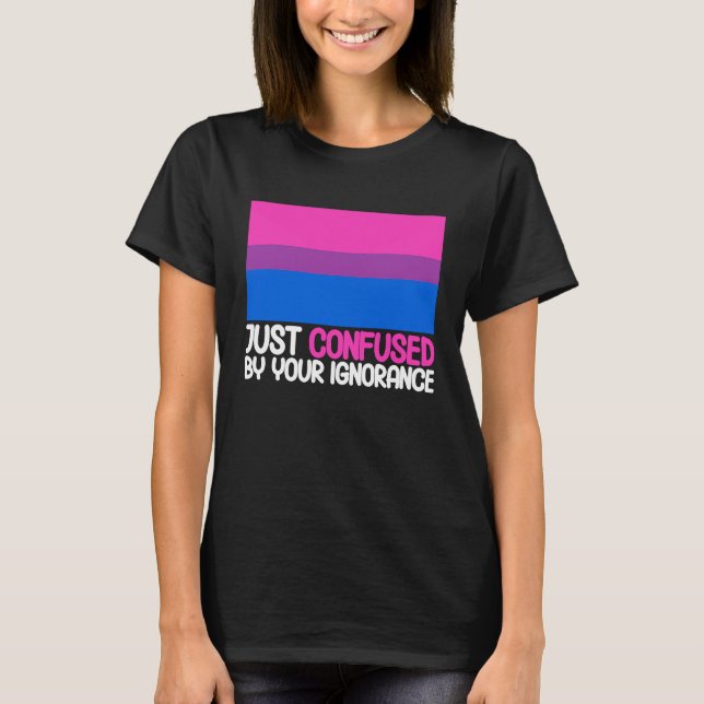 Bisexual Bi Pride Flag Confused By Your Ignorance T-Shirt (Vorderseite)