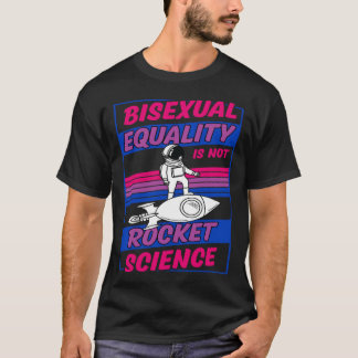 Bisexual Equality Is Not Rocket Science Astronaut T-Shirt