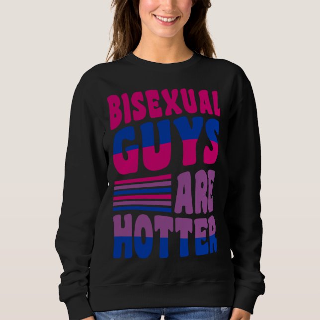 Bisexual Guys Are Hotter Bisexual Pride Boyfriend  Sweatshirt (Vorderseite)