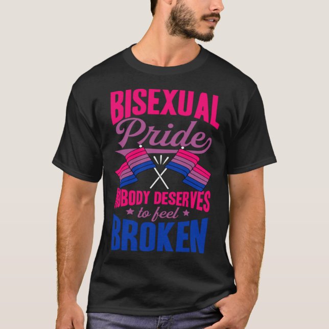 Bisexual Pride Nobody Deserves To Feel Broken Bise T-Shirt (Vorderseite)