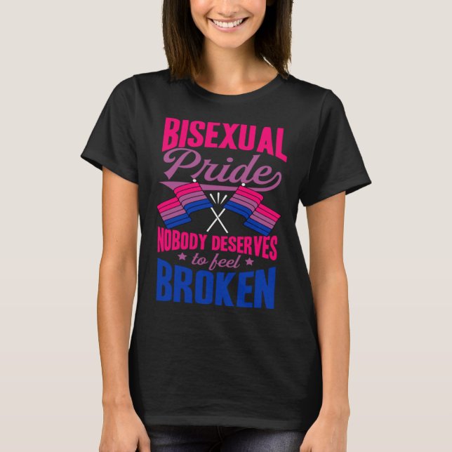 Bisexual Pride Nobody Deserves To Feel Broken Bise T-Shirt (Vorderseite)