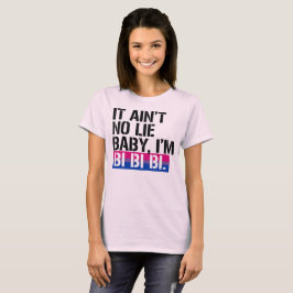 Bisexuality - es ist nicht keine Lüge, Baby, das T-Shirt