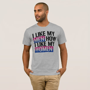 Bisexuality - ich mag meine Männer, wie ich meine T-Shirt
