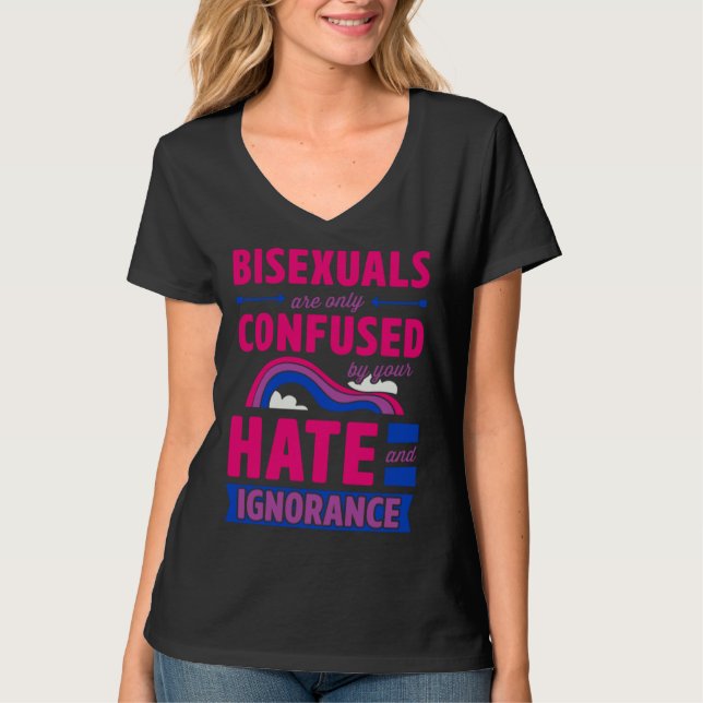 Bisexuals Are Only Confused By Your Hate and Ignor T-Shirt (Vorderseite)