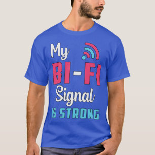 Bisexuell mein BiFi Signal ist stark stolz auf BiG T-Shirt