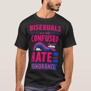 Bisexuelle werden nur durch Ihr Hass und Ihre Igno T-Shirt