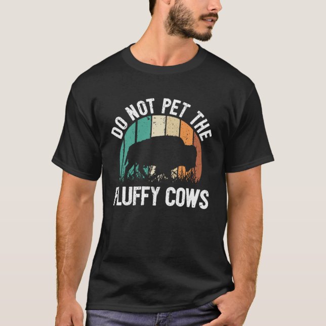 Bison Quote I Do Not Pet The Fluffy Cows I Bison T-Shirt (Vorderseite)