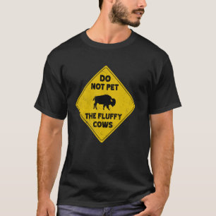 Bison-Warnung Bitte die flauschigen Kühe nicht str T-Shirt
