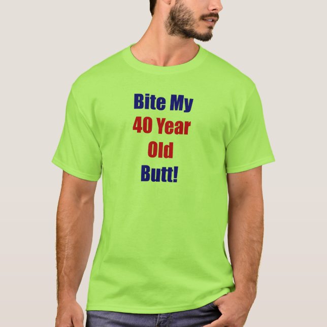 Biss 40 mein Hintern T-Shirt (Vorderseite)