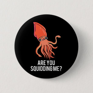 Bist du Squidding mir lustigen Tintenfisch Pun Dar Button