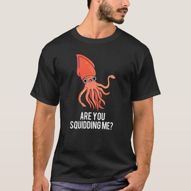 Bist du Squidding mir lustigen Tintenfisch Pun Dar T-Shirt (Vorderseite)