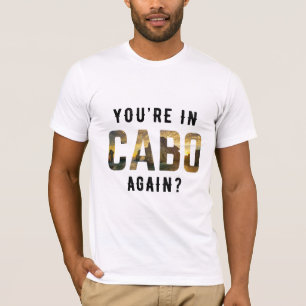 Bist du wieder in Cabo? T-Shirt