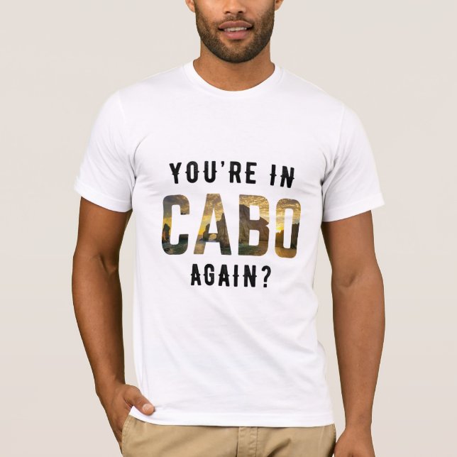 Bist du wieder in Cabo? T-Shirt (Vorderseite)