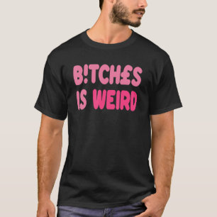 BiTches ist komisch für Männer Frauen T-Shirt