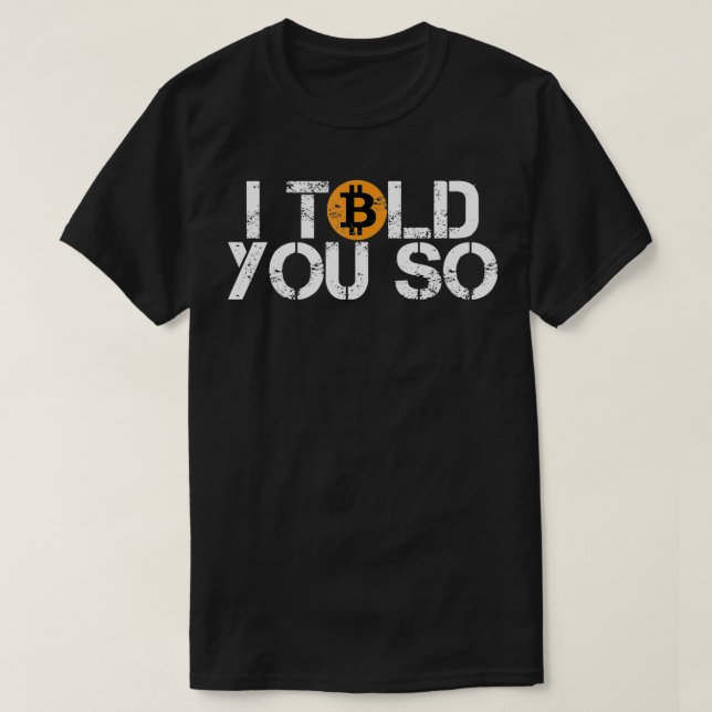 Bitcoin BTC I told you so distressed crypto trader T-Shirt (Design vorne)