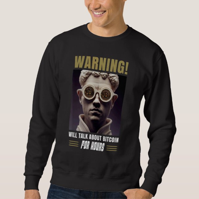 Bitcoin BTC Warning Will talk about Bitcoin for ho Sweatshirt (Vorderseite)