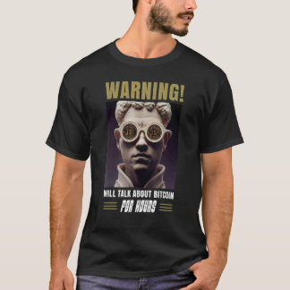 Bitcoin BTC Warning Will talk about Bitcoin for ho T-Shirt