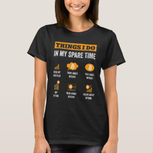 Bitcoin Dinge, die ich in meiner Freizeit tun lust T-Shirt