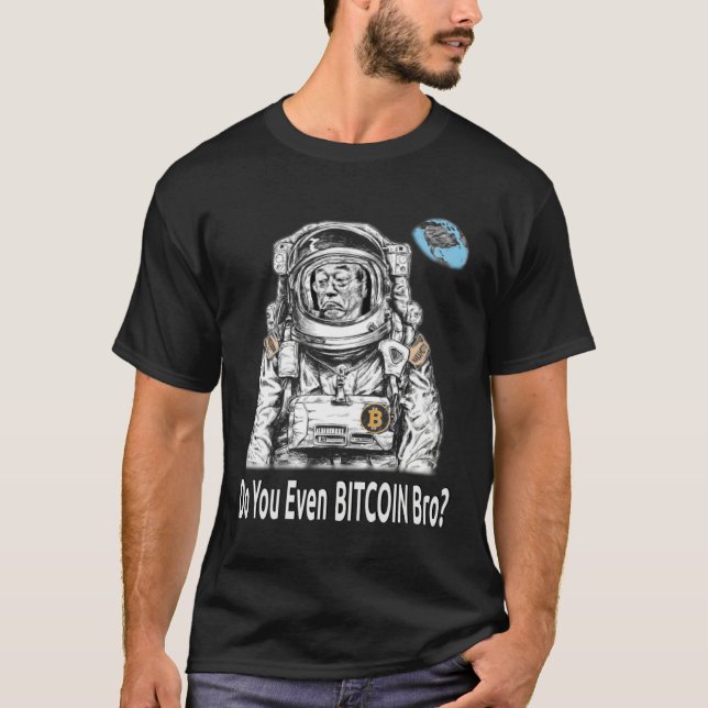 Bitcoin DO YOU EVEN BITCOIN BRO Satoshi Nakamoto B T-Shirt (Vorderseite)