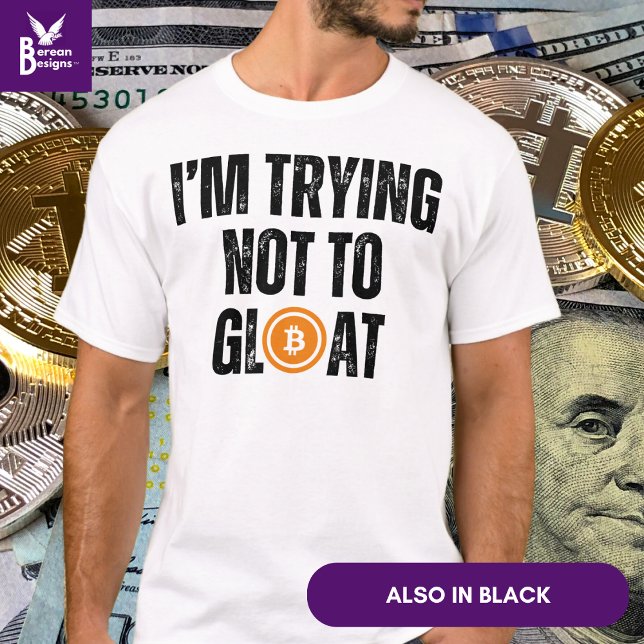 Bitcoin Investor, ICH VERSUCHE, NICHT ZU GLOTEN T-Shirt (Fun BITCOIN 'I'M TRYING NOT TO GLOAT' Tshirt for bitcoin investors to celebrate their success.)