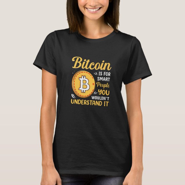 Bitcoin Is For Smart People Bitcoin BTC Crypto T-Shirt (Vorderseite)
