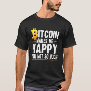 Bitcoin macht mich glücklich über Crypto Blockchai T-Shirt