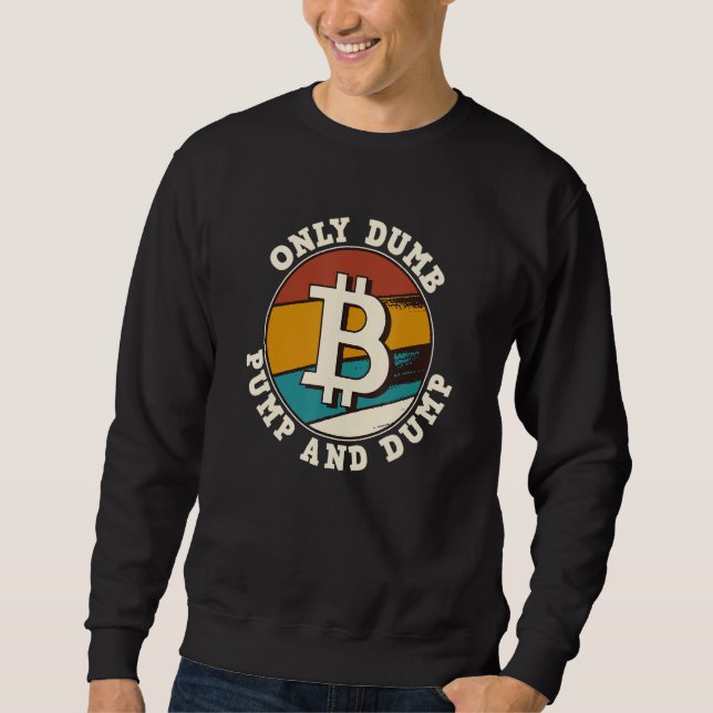 Bitcoin nur Dumb Pump und Dump Kryptowährung Ret Sweatshirt (Vorderseite)