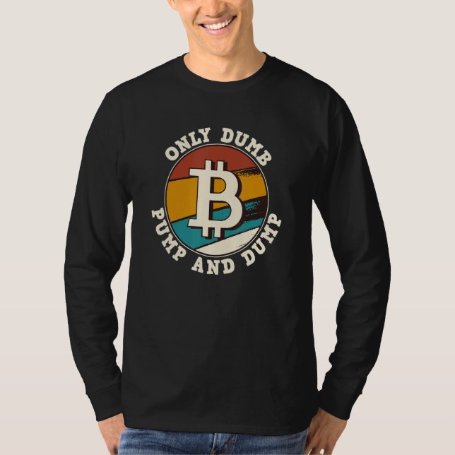 Bitcoin nur Dumb Pump und Dump Kryptowährung Ret T-Shirt (Vorderseite)
