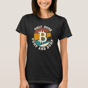 Bitcoin nur Dumb Pump und Dump Kryptowährung Ret T-Shirt