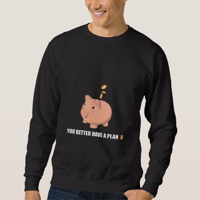 Bitcoin Piggy Bank You Better Have a Plan B Crypto Sweatshirt (Vorderseite)