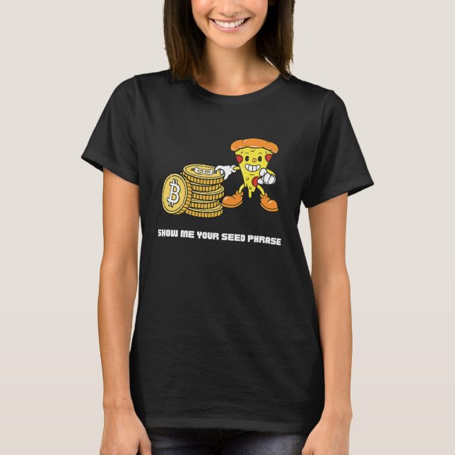 Bitcoin Pizza  Crypto Show Me Your Seed Phrase T-Shirt (Vorderseite)