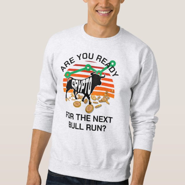 Bitcoin sind Sie bereit CRYPTO BULL laufen Sweatshirt (Vorderseite)