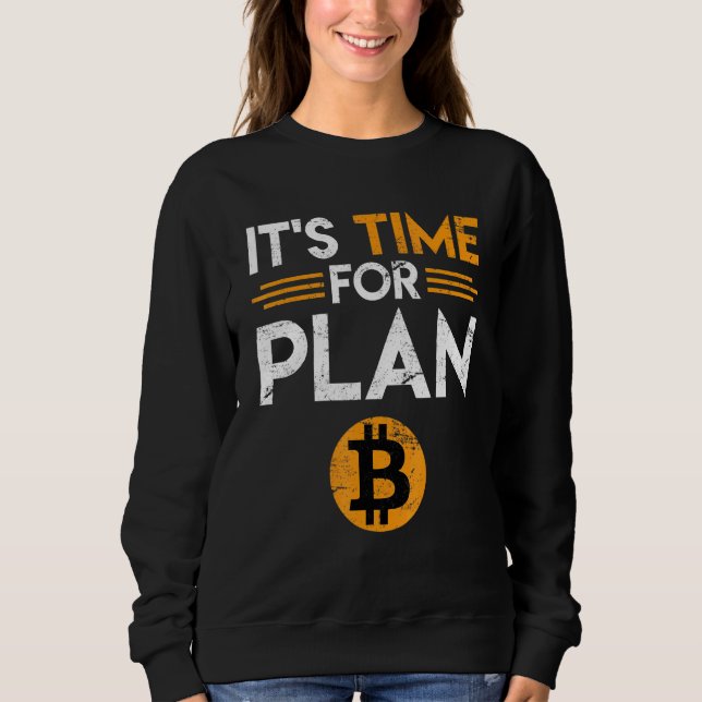 Bitcoin Sprichwort Zeit für Plan B Joke Fun Krypto Sweatshirt (Vorderseite)