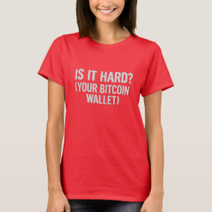 Bitcoin Wallet Witz - "Ist es schwer?" T-Shirt
