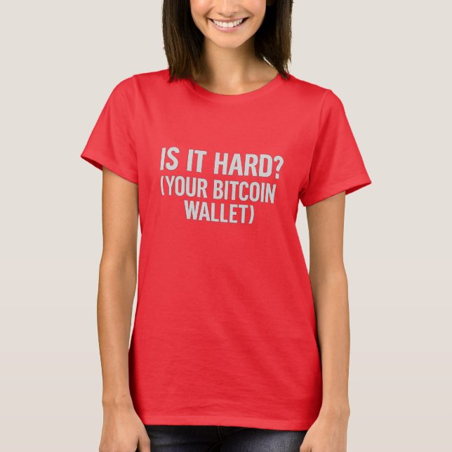 Bitcoin Wallet Witz - "Ist es schwer?" T-Shirt (Vorderseite)