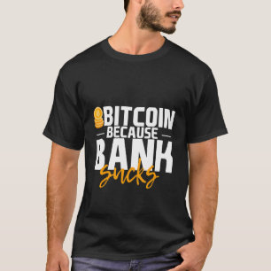 Bitcoin, weil die Bank Sind zum Kotzen T-Shirt