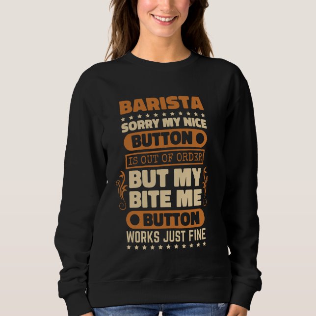 Bite Me Button Works Fine Barista für Kaffee Lover Sweatshirt (Vorderseite)