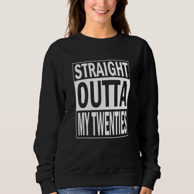 bithday quote Straight outta my twenties Sweatshirt (Vorderseite)