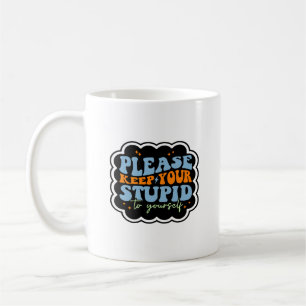 Bitte Behalt deinen Dummkopf zu deinem eigenen Zit Kaffeetasse