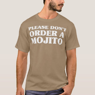 Bitte donx27t bestellen Sie einen Mojito T-Shirt