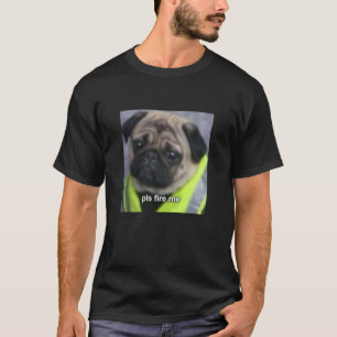 Bitte feuern Sie mich lustiges Meme Pug Hund unsch T-Shirt