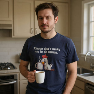 Bitte Frag Mich Nicht, Dinge Zu Tun. Hühnerkaffee T-Shirt