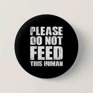 Bitte füttern Sie diesen Menschen nicht Button