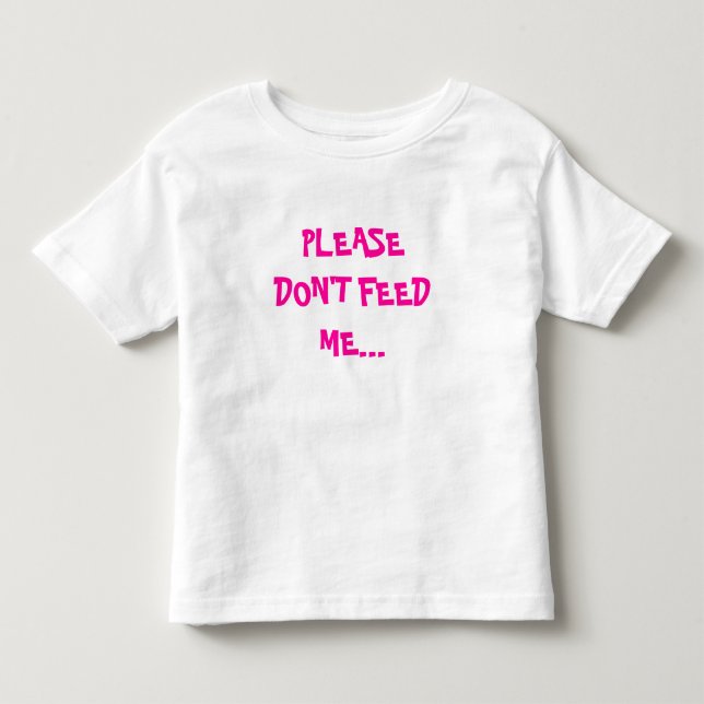BITTE FÜTTERN SIE MICH NICHT… KLEINKIND T-SHIRT (Vorderseite)