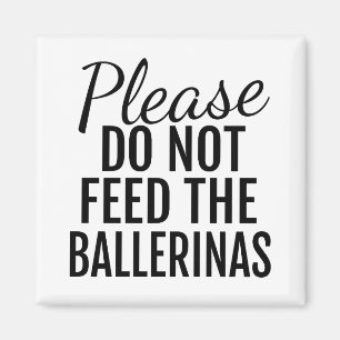 Bitte Füttre das Ballerinas Magnet nicht