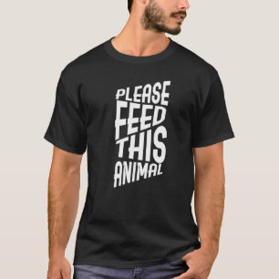 Bitte Füttre dieses Tieres T-Shirt