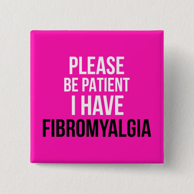 Bitte geduldig sein, ich habe Fibromyalgie-Abzeich Button (Vorderseite)