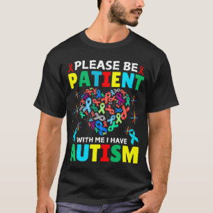 Bitte geduldig sein mit mir, ich habe Autismus Bew T-Shirt