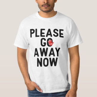 Bitte-Geh-Jetzt-Weg-T-Shirt T-Shirt